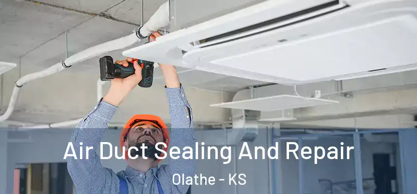 Air Duct Sealing And Repair Olathe - KS