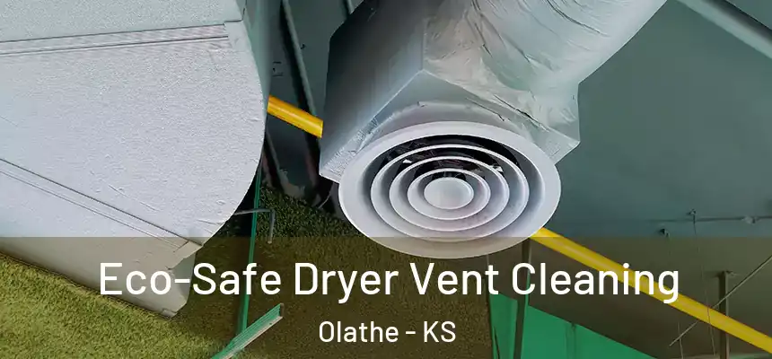  Eco-Safe Dryer Vent Cleaning Olathe - KS