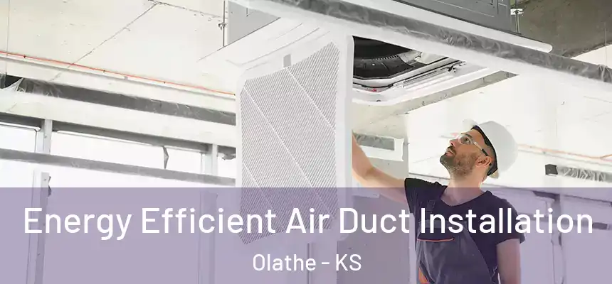  Energy Efficient Air Duct Installation Olathe - KS