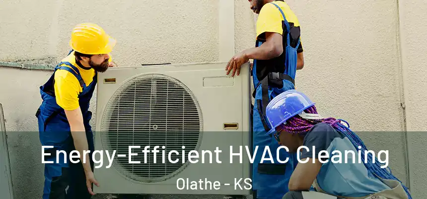  Energy-Efficient HVAC Cleaning Olathe - KS