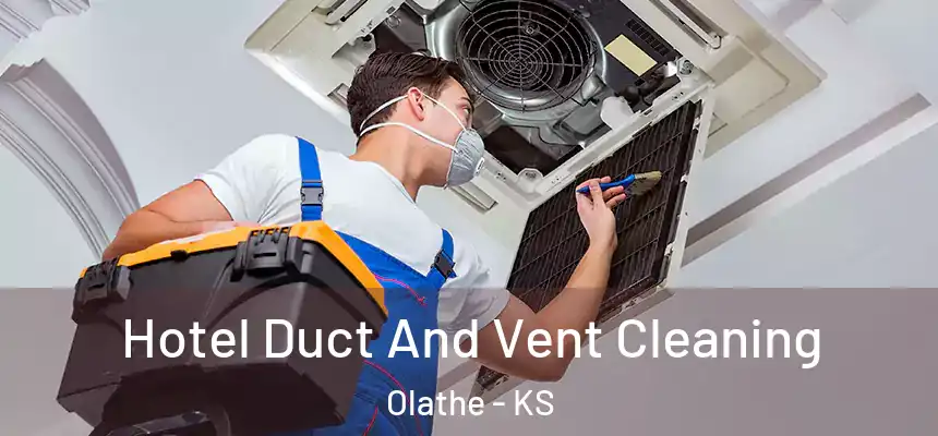 Hotel Duct And Vent Cleaning Olathe - KS
